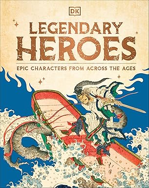 Legendary Heroes: Epic Characters from Across the Ages