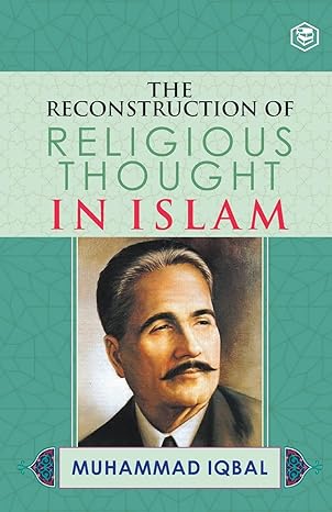 The Reconstruction of Religious Thought in Islam