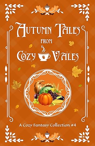 Autumn Tales From Cozy Vales: A Cozy Fantasy Collection #4